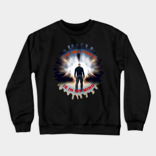 The real power is in my mind Crewneck Sweatshirt